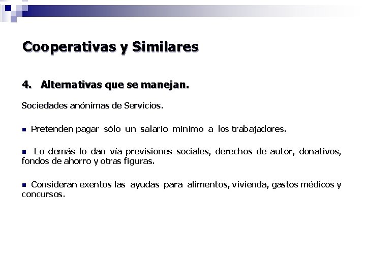 Cooperativas y Similares 4. Alternativas que se manejan. Sociedades anónimas de Servicios. n Pretenden