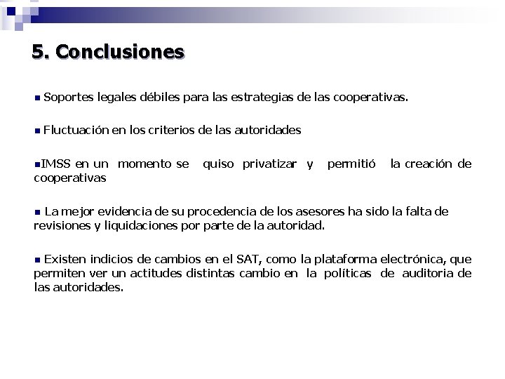 5. Conclusiones n Soportes legales débiles para las estrategias de las cooperativas. n Fluctuación