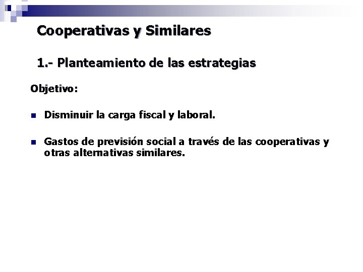 Cooperativas y Similares 1. - Planteamiento de las estrategias Objetivo: n Disminuir la carga
