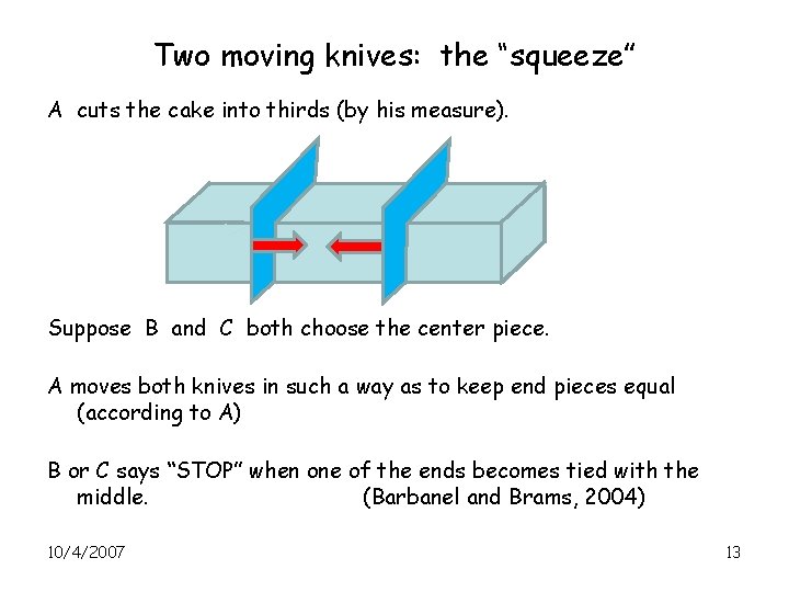 Two moving knives: the “squeeze” A cuts the cake into thirds (by his measure).