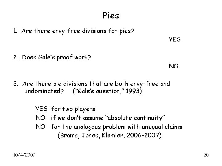 Pies 1. Are there envy-free divisions for pies? YES 2. Does Gale’s proof work?