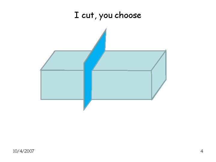 I cut, you choose 10/4/2007 4 