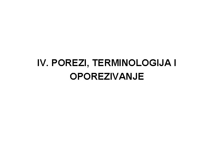 IV. POREZI, TERMINOLOGIJA I OPOREZIVANJE 