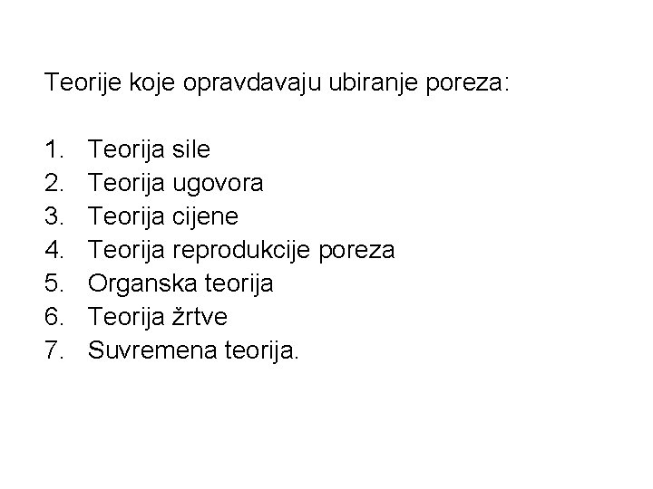 Teorije koje opravdavaju ubiranje poreza: 1. 2. 3. 4. 5. 6. 7. Teorija sile