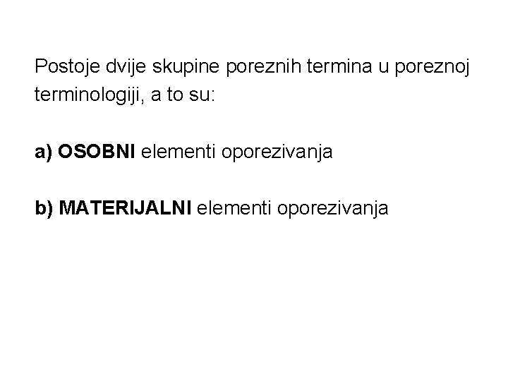 Postoje dvije skupine poreznih termina u poreznoj terminologiji, a to su: a) OSOBNI elementi
