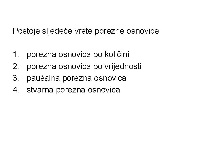 Postoje sljedeće vrste porezne osnovice: 1. 2. 3. 4. porezna osnovica po količini porezna