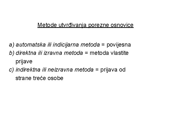 Metode utvrđivanja porezne osnovice a) automatska ili indicijarna metoda = povijesna b) direktna ili