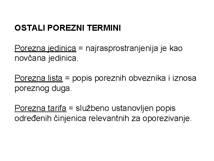 OSTALI POREZNI TERMINI Porezna jedinica = najrasprostranjenija je kao novčana jedinica. Porezna lista =