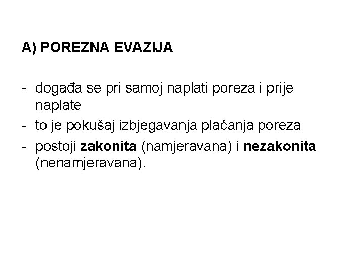 A) POREZNA EVAZIJA - događa se pri samoj naplati poreza i prije naplate -