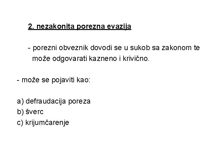 2. nezakonita porezna evazija - porezni obveznik dovodi se u sukob sa zakonom te