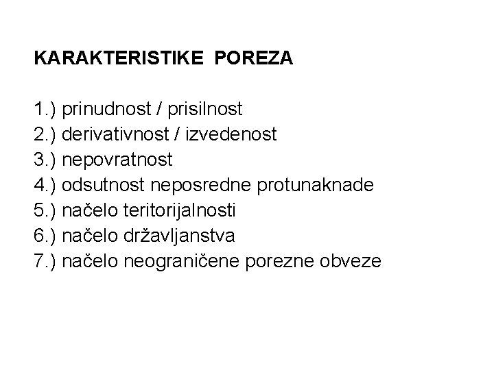 KARAKTERISTIKE POREZA 1. ) prinudnost / prisilnost 2. ) derivativnost / izvedenost 3. )