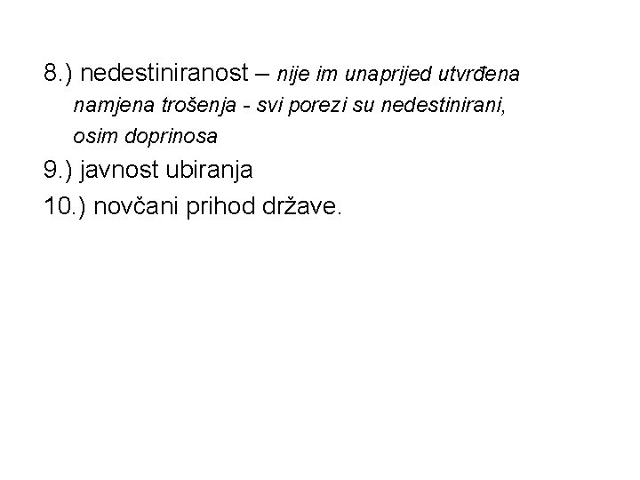 8. ) nedestiniranost – nije im unaprijed utvrđena namjena trošenja - svi porezi su