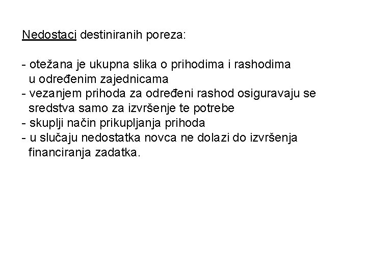 Nedostaci destiniranih poreza: - otežana je ukupna slika o prihodima i rashodima u određenim