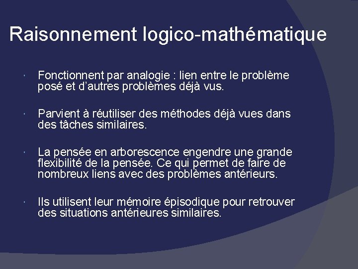 Raisonnement logico-mathématique Fonctionnent par analogie : lien entre le problème posé et d’autres problèmes