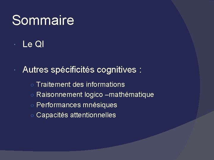 Sommaire Le QI Autres spécificités cognitives : ○ Traitement des informations ○ Raisonnement logico