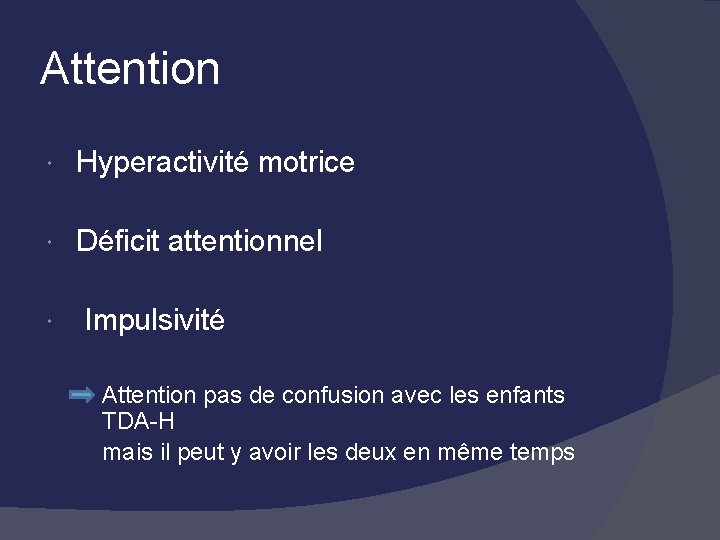 Attention Hyperactivité motrice Déficit attentionnel Impulsivité Attention pas de confusion avec les enfants TDA-H