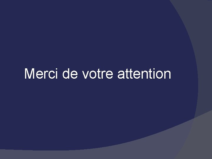 Merci de votre attention 