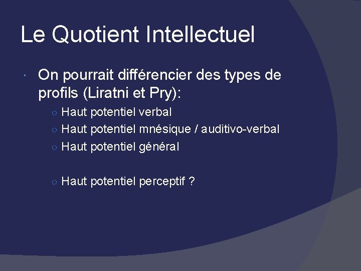 Le Quotient Intellectuel On pourrait différencier des types de profils (Liratni et Pry): ○