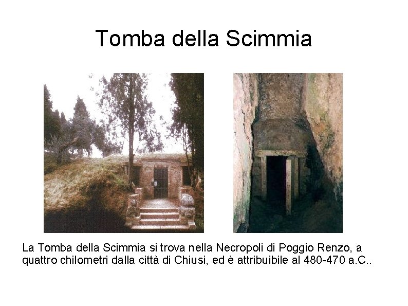 Tomba della Scimmia La Tomba della Scimmia si trova nella Necropoli di Poggio Renzo,