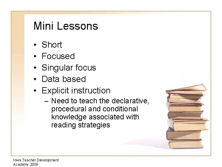 Mini Lessons • • • Short Focused Singular focus Data based Explicit instruction –