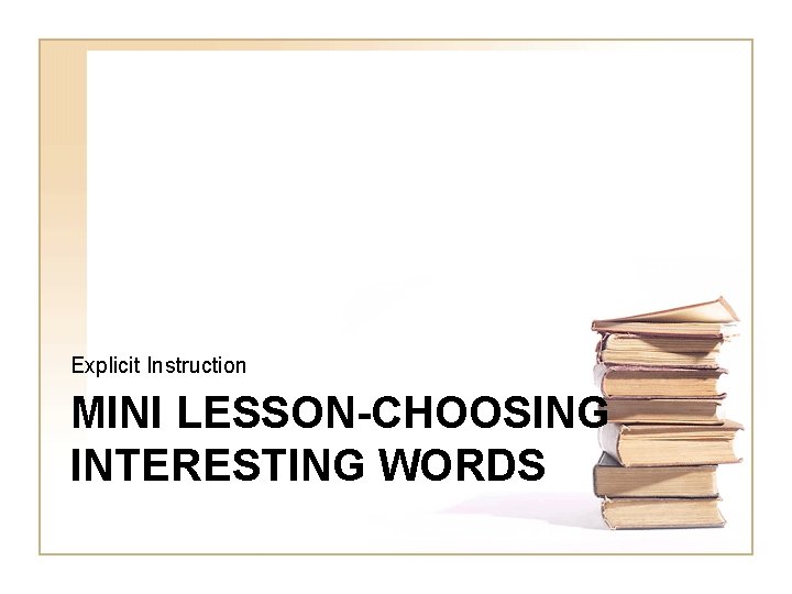 Explicit Instruction MINI LESSON-CHOOSING INTERESTING WORDS 