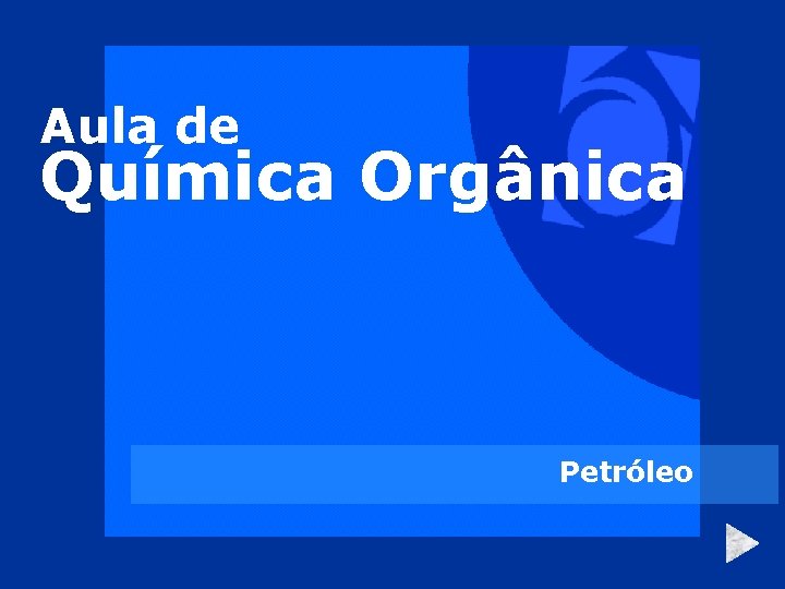 Aula de Química Orgânica Petróleo 