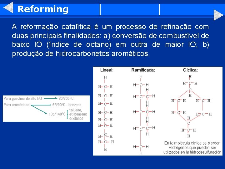 Reforming A reformação catalítica é um processo de refinação com duas principais finalidades: a)