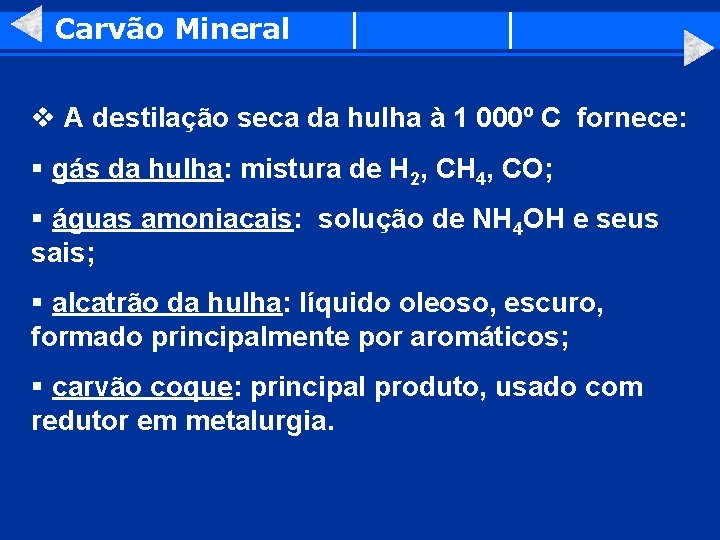 Carvão Mineral v A destilação seca da hulha à 1 000º C fornece: §