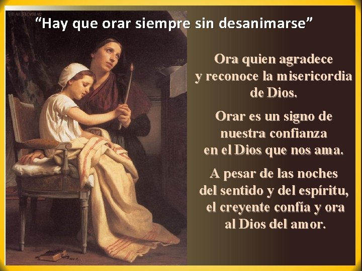 “Hay que orar siempre sin desanimarse” Ora quien agradece y reconoce la misericordia de