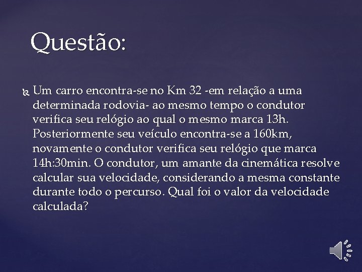 Questão: Um carro encontra-se no Km 32 -em relação a uma determinada rodovia- ao