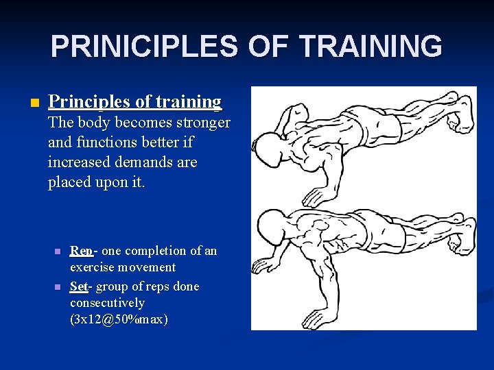 PRINICIPLES OF TRAINING n Principles of training The body becomes stronger and functions better