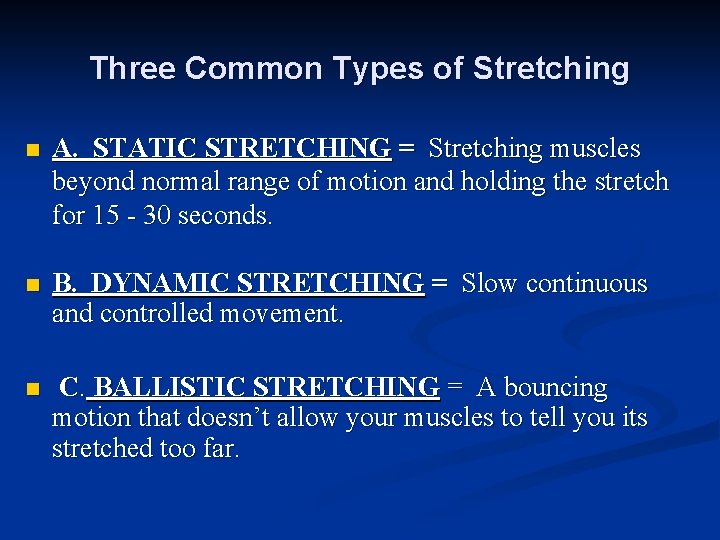 Three Common Types of Stretching n A. STATIC STRETCHING = Stretching muscles beyond normal