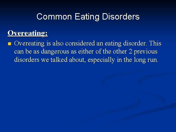 Common Eating Disorders Overeating: n Overeating is also considered an eating disorder. This can