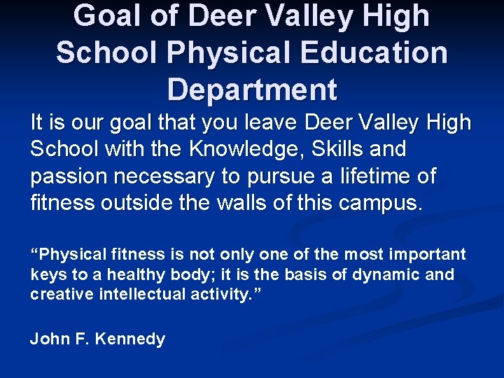 Goal of Deer Valley High School Physical Education Department It is our goal that