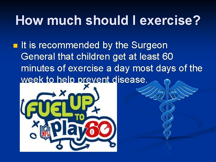 How much should I exercise? n It is recommended by the Surgeon General that