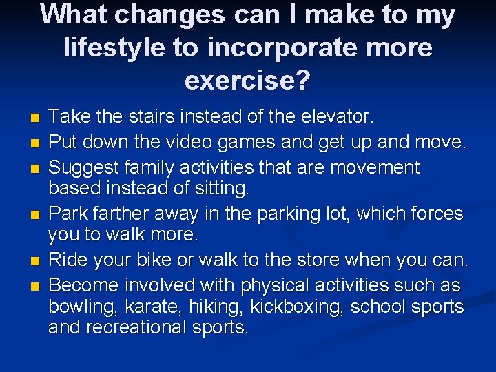 What changes can I make to my lifestyle to incorporate more exercise? n n