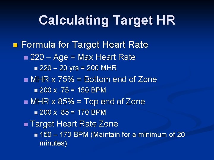 Calculating Target HR n Formula for Target Heart Rate n 220 – Age =