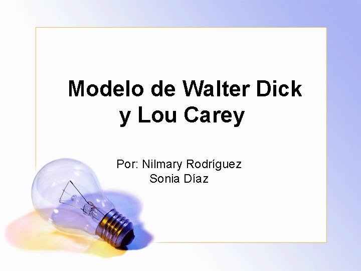 Modelo de Walter Dick y Lou Carey Por: Nilmary Rodríguez Sonia Díaz 