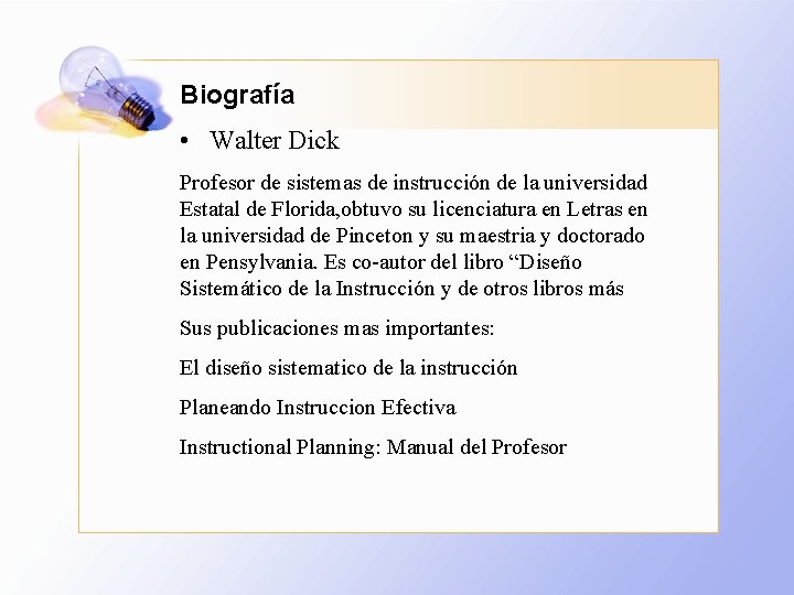 Biografía • Walter Dick Profesor de sistemas de instrucción de la universidad Estatal de
