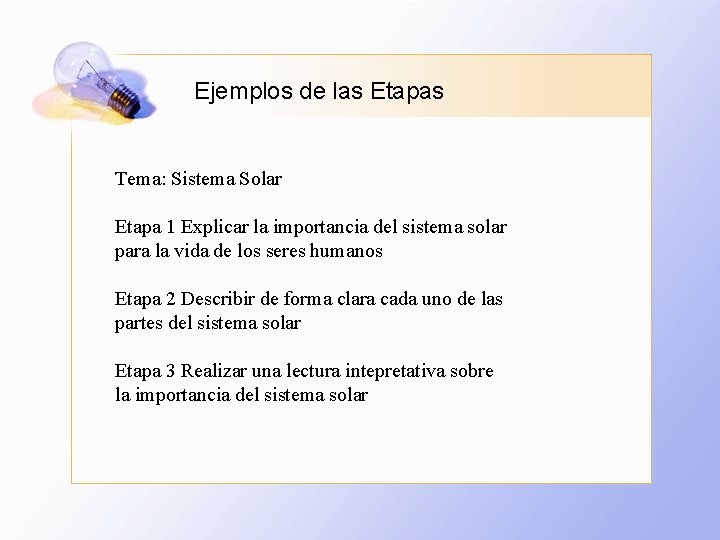 Ejemplos de las Etapas Tema: Sistema Solar Etapa 1 Explicar la importancia del sistema