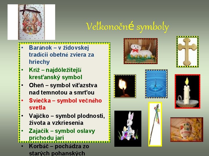 Veľkonočné symboly • Baránok – v židovskej tradícii obetné zviera za hriechy • Kríž