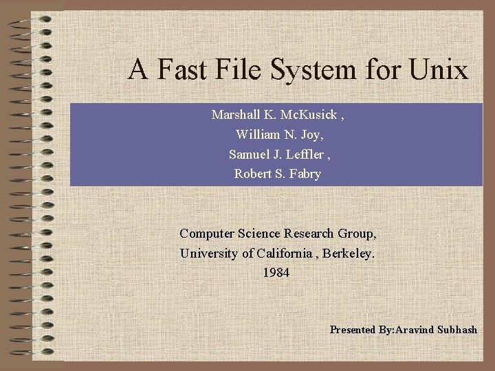 A Fast File System for Unix Marshall K. Mc. Kusick , William N. Joy,