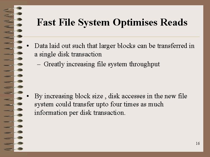 Fast File System Optimises Reads • Data laid out such that larger blocks can