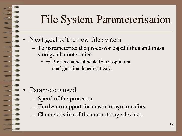 File System Parameterisation • Next goal of the new file system – To parameterize