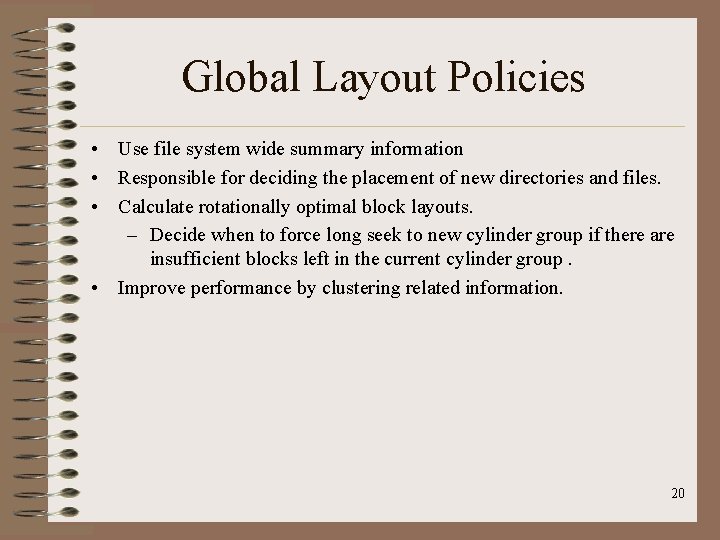 Global Layout Policies • Use file system wide summary information • Responsible for deciding