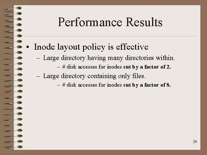 Performance Results • Inode layout policy is effective – Large directory having many directories