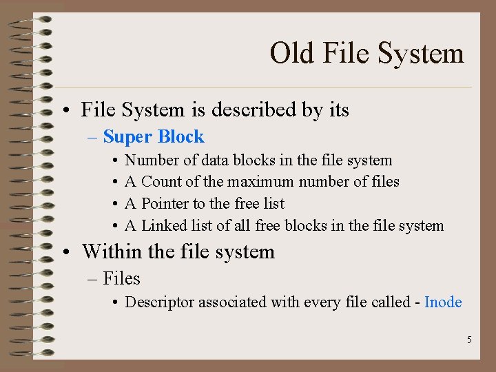 Old File System • File System is described by its – Super Block •