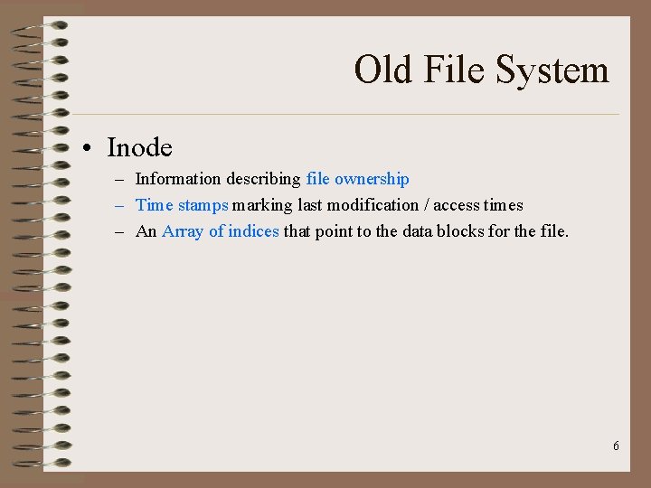 Old File System • Inode – Information describing file ownership – Time stamps marking