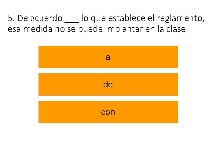 5. De acuerdo ___ lo que establece el reglamento, esa medida no se puede