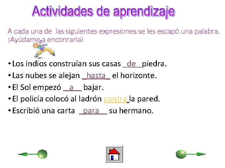 A cada una de las siguientes expresiones se les escapó una palabra. ¡Ayúdame a